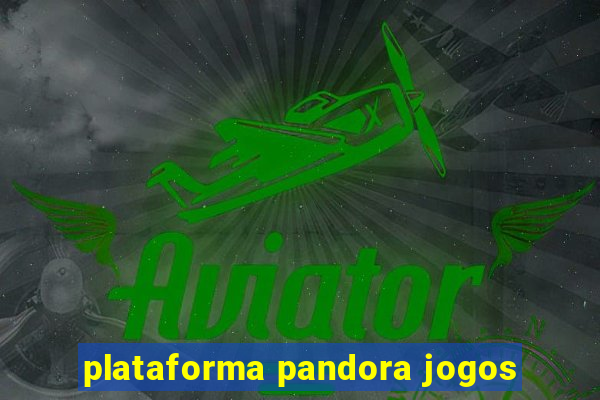 plataforma pandora jogos